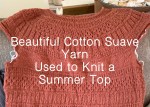 Cotton Suave yarn used to knit summer top